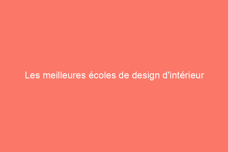 Les meilleures écoles de design d'intérieur