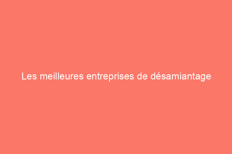 Les meilleures entreprises de désamiantage