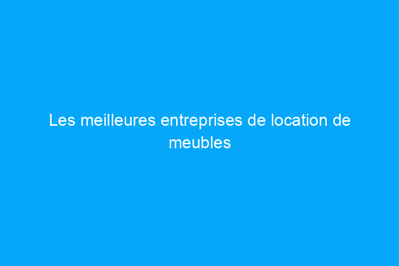 Les meilleures entreprises de location de meubles