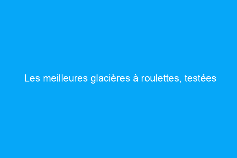 Les meilleures glacières à roulettes, testées