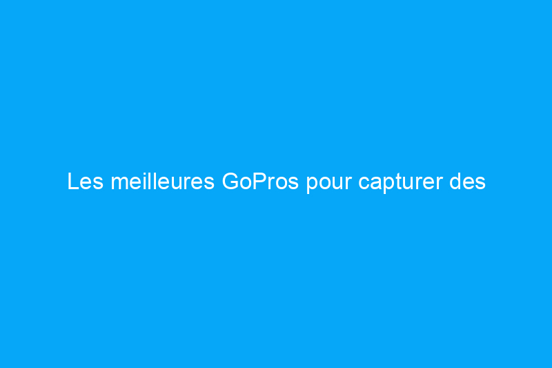 Les meilleures GoPros pour capturer des séquences d'action surréalistes