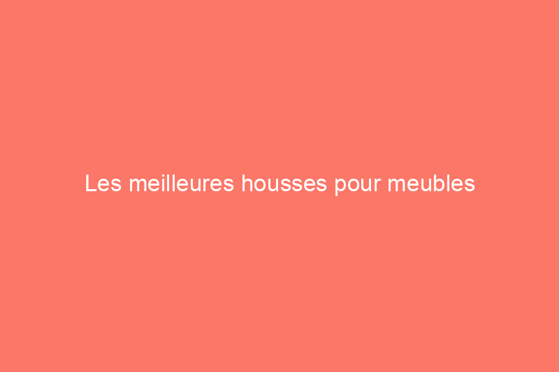 Les meilleures housses pour meubles d'extérieur