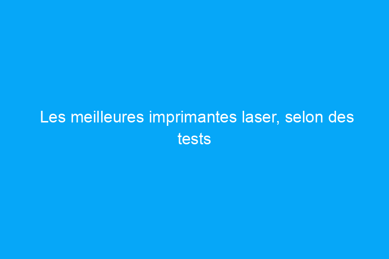 Les meilleures imprimantes laser, selon des tests rigoureux