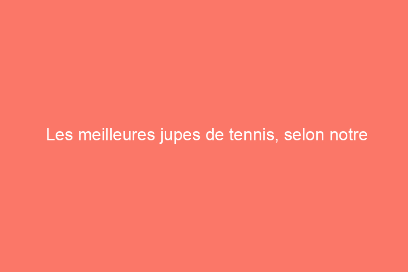 Les meilleures jupes de tennis, selon notre écrivain qui joue constamment