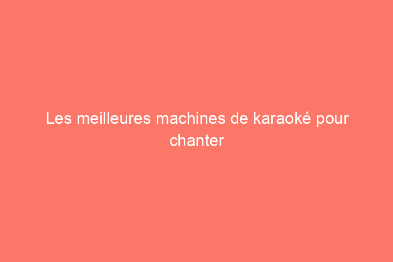 Les meilleures machines de karaoké pour chanter à tue-tête