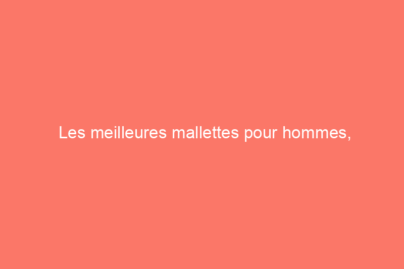 Les meilleures mallettes pour hommes, rigoureusement testées par un voyageur quotidien