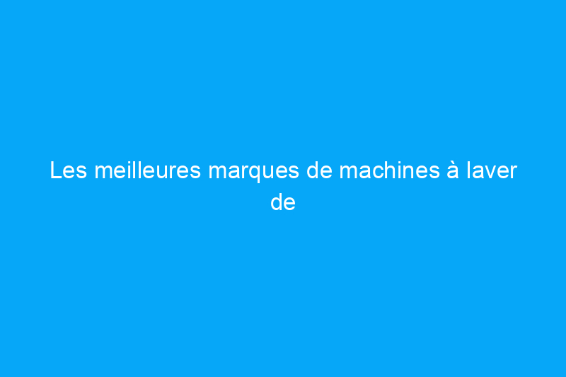 Les meilleures marques de machines à laver de 2024