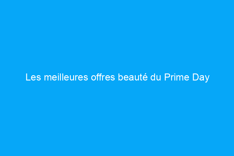 Les meilleures offres beauté du Prime Day prolongé, des soins de la peau aux outils capillaires