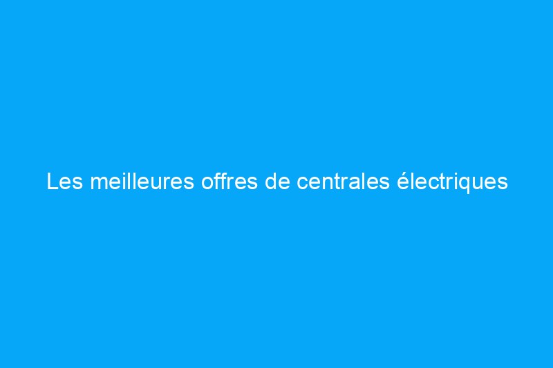 Les meilleures offres de centrales électriques Prime Day incluent 37% de réduction sur DeWalt