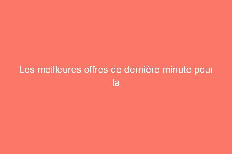 Les meilleures offres de dernière minute pour la fête des pères à acheter avant dimanche