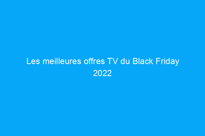 Les meilleures offres TV du Black Friday 2022