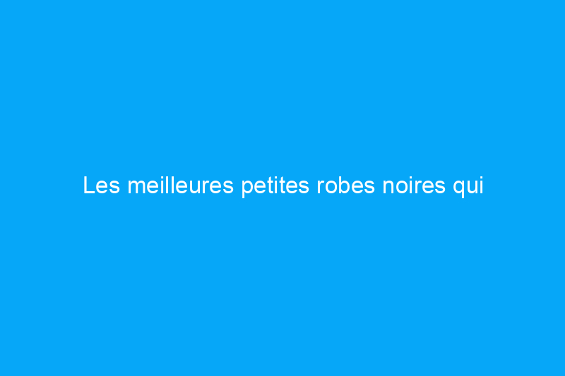 Les meilleures petites robes noires qui conviennent à toutes les situations de mode