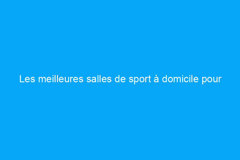 Les meilleures salles de sport à domicile pour créer votre espace de remise en forme personnel en 2024