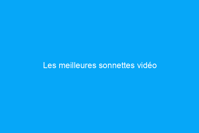 Les meilleures sonnettes vidéo