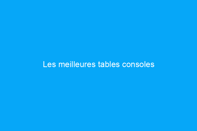 Les meilleures tables consoles