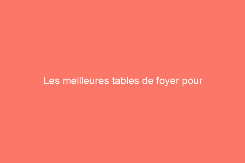 Les meilleures tables de foyer pour l'arrière-cour, le patio ou la terrasse, testées 