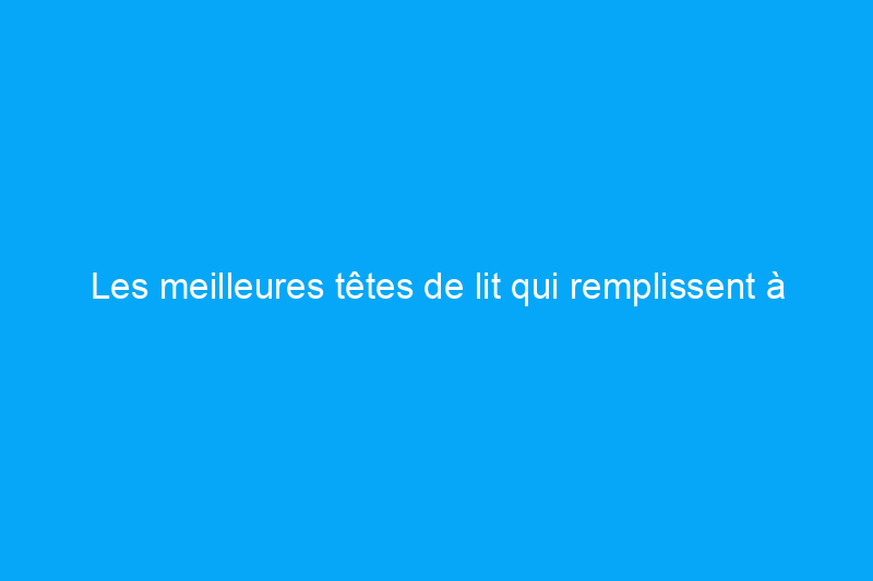 Les meilleures têtes de lit qui remplissent à la fois des fonctions esthétiques et fonctionnelles