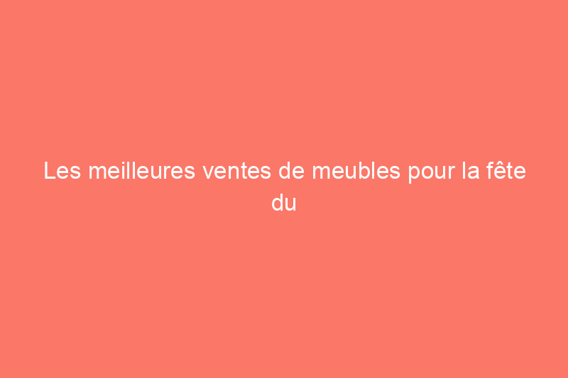 Les meilleures ventes de meubles pour la fête du travail 2022 : Wayfair, Target et plus