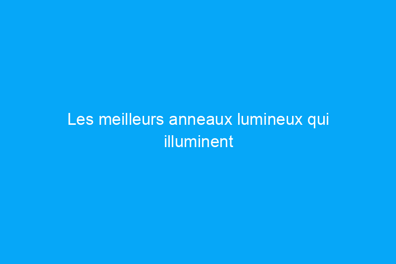 Les meilleurs anneaux lumineux qui illuminent votre vidéo, qu'elle soit en direct ou filmée