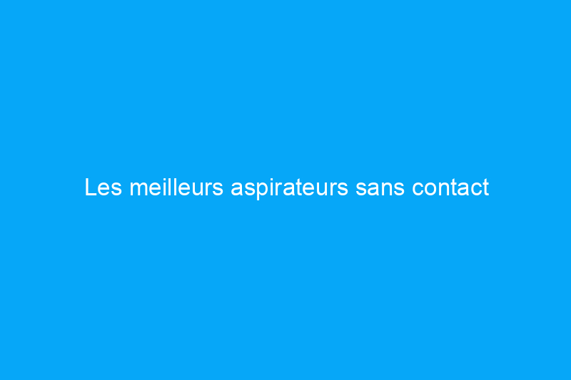 Les meilleurs aspirateurs sans contact