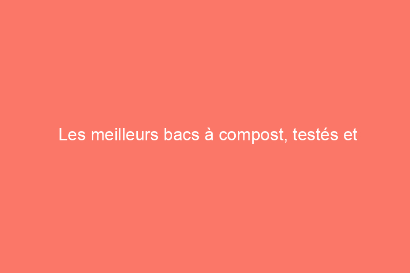 Les meilleurs bacs à compost, testés et évalués