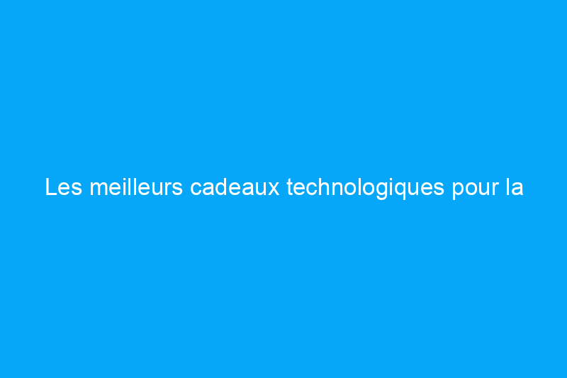 Les meilleurs cadeaux technologiques pour la fête des mères pour lui faire plaisir toute l'année