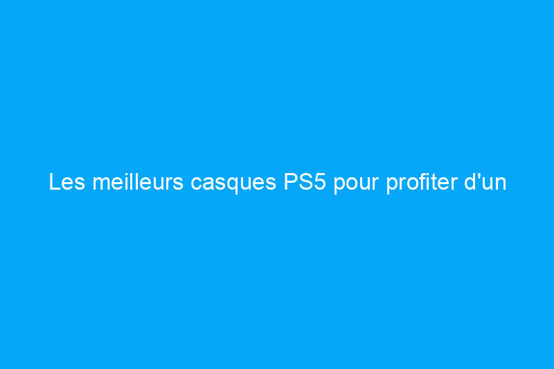 Les meilleurs casques PS5 pour profiter d'un son révolutionnaire