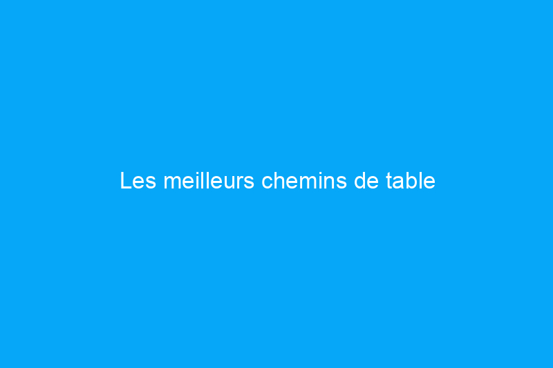 Les meilleurs chemins de table