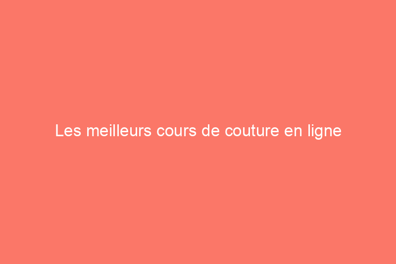 Les meilleurs cours de couture en ligne