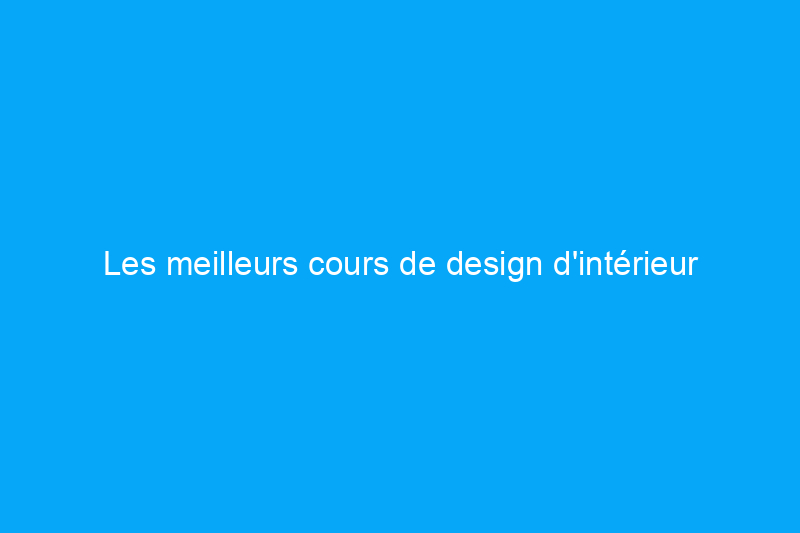 Les meilleurs cours de design d'intérieur en ligne de 2024