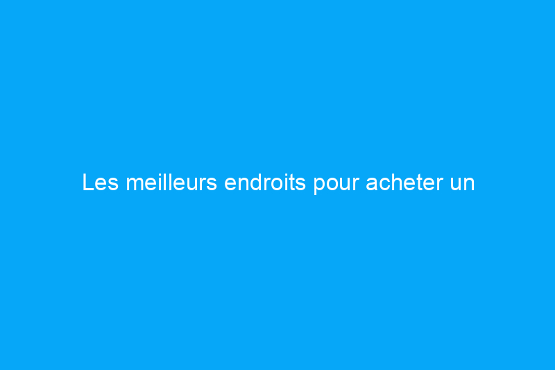 Les meilleurs endroits pour acheter un téléviseur, que vous recherchiez en ligne ou en personne