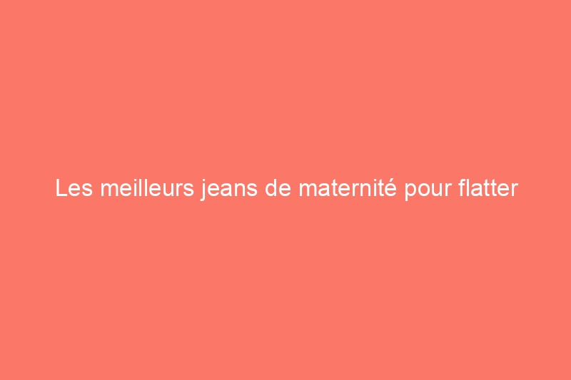 Les meilleurs jeans de maternité pour flatter chaque ventre rond