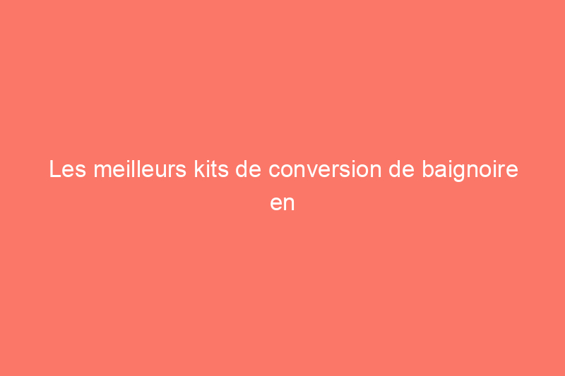 Les meilleurs kits de conversion de baignoire en douche de 2024 pour moderniser la salle de bain