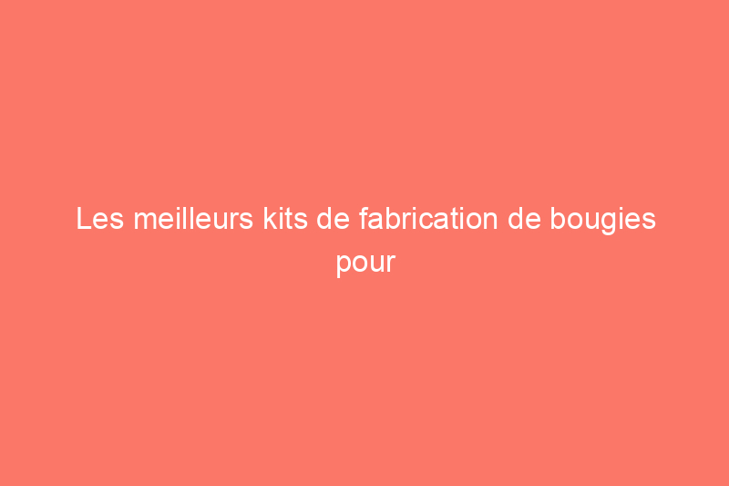 Les meilleurs kits de fabrication de bougies pour bricoler à la maison