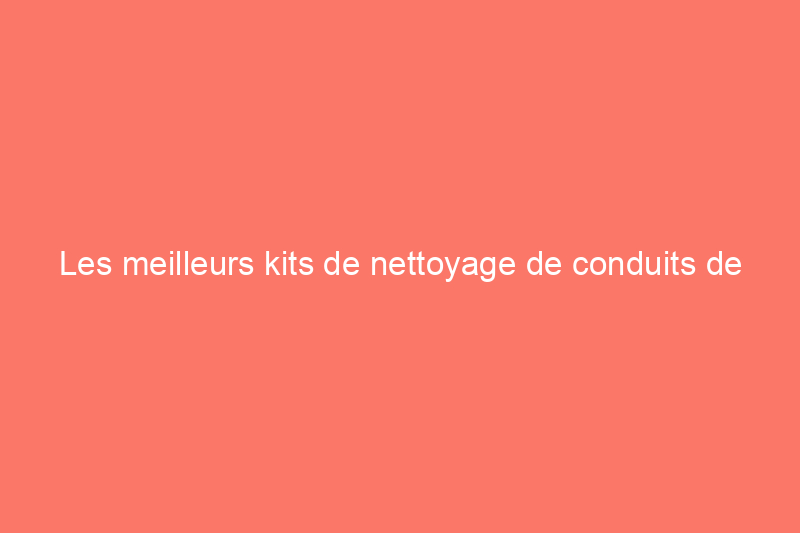 Les meilleurs kits de nettoyage de conduits de sécheuse de 2024, testés