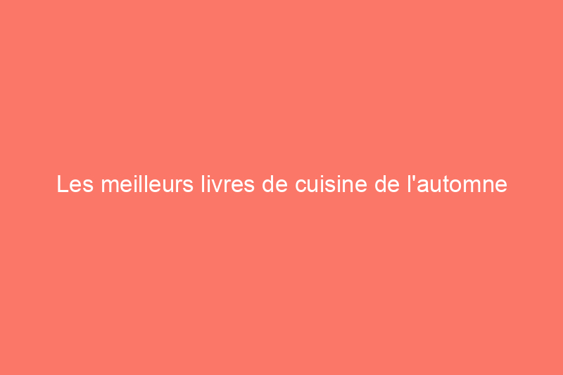 Les meilleurs livres de cuisine de l'automne 2024