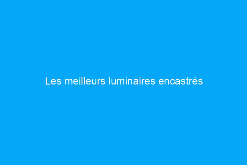 Les meilleurs luminaires encastrés