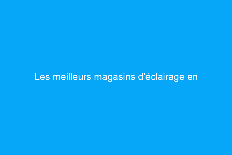 Les meilleurs magasins d'éclairage en ligne, sélectionnés