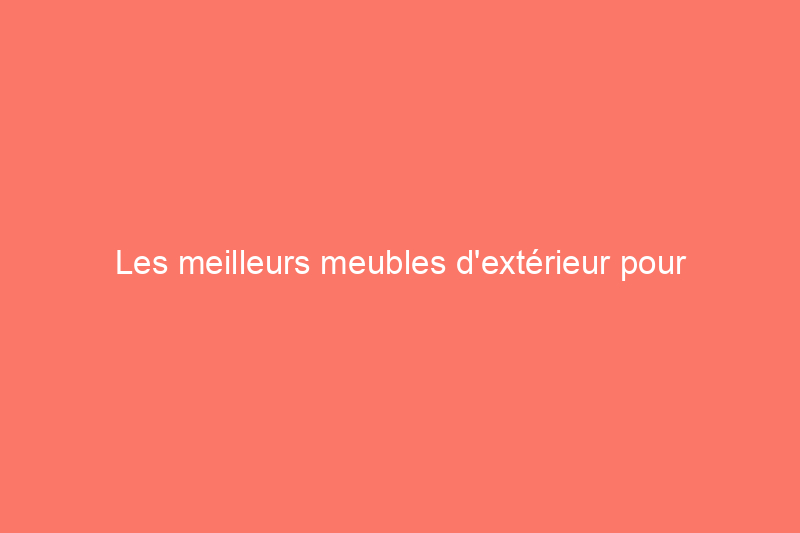 Les meilleurs meubles d'extérieur pour moins de 1 TP4T100