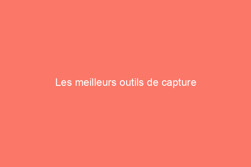 Les meilleurs outils de capture