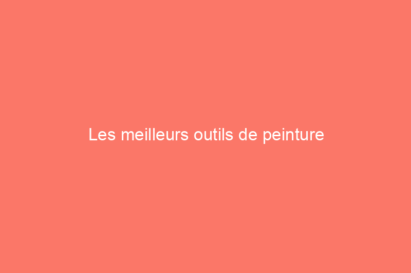 Les meilleurs outils de peinture