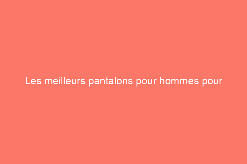 Les meilleurs pantalons pour hommes pour l'été pour vous garder au frais, quelle que soit la température