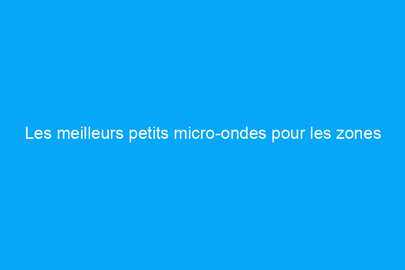 Les meilleurs petits micro-ondes pour les zones avec un espace de comptoir limité