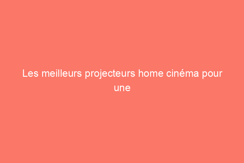 Les meilleurs projecteurs home cinéma pour une soirée cinéma