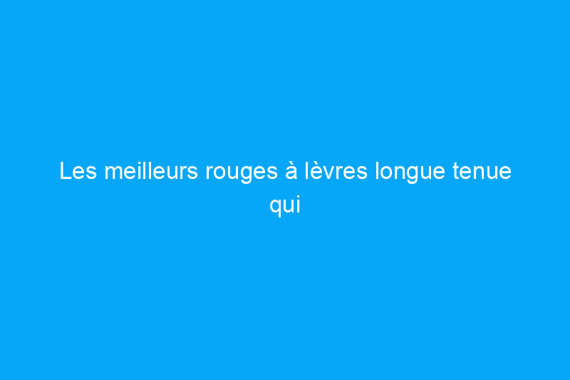 Les meilleurs rouges à lèvres longue tenue qui durent des heures, selon les tests