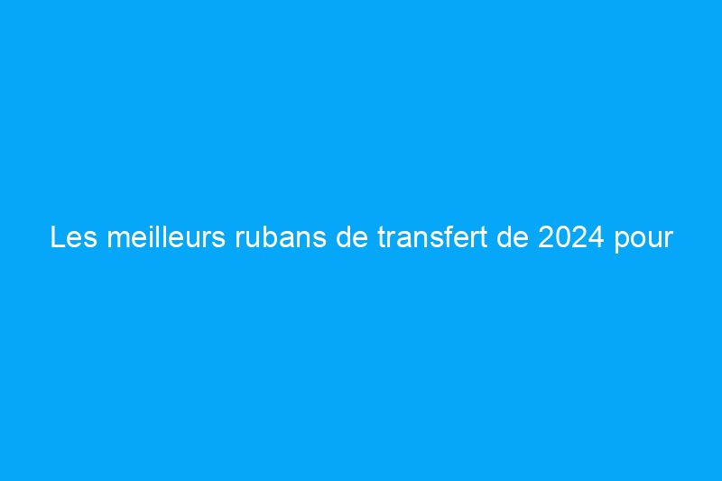 Les meilleurs rubans de transfert de 2024 pour les applications vinyle