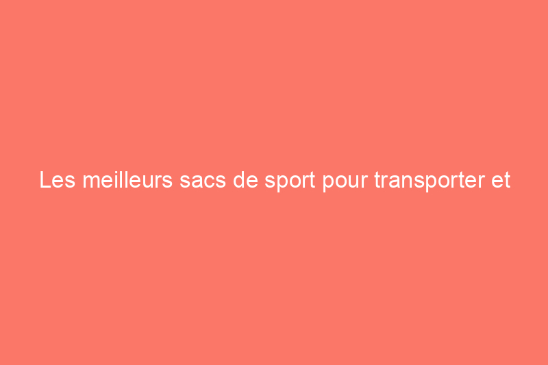 Les meilleurs sacs de sport pour transporter et organiser vos essentiels d'entraînement