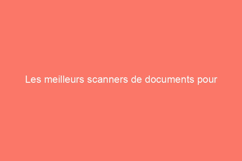 Les meilleurs scanners de documents pour préserver les piles de papier