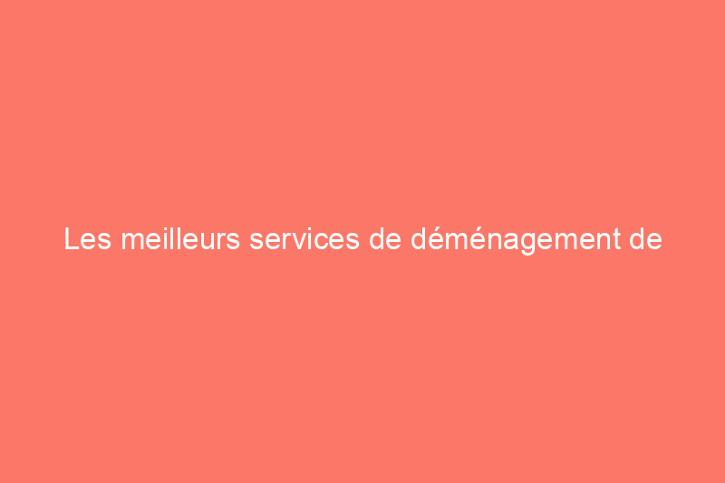 Les meilleurs services de déménagement de meubles