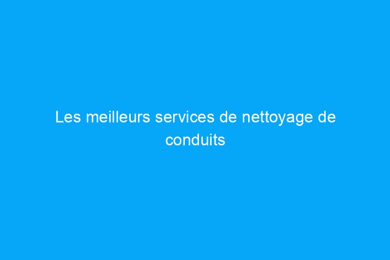 Les meilleurs services de nettoyage de conduits d'air en Amérique